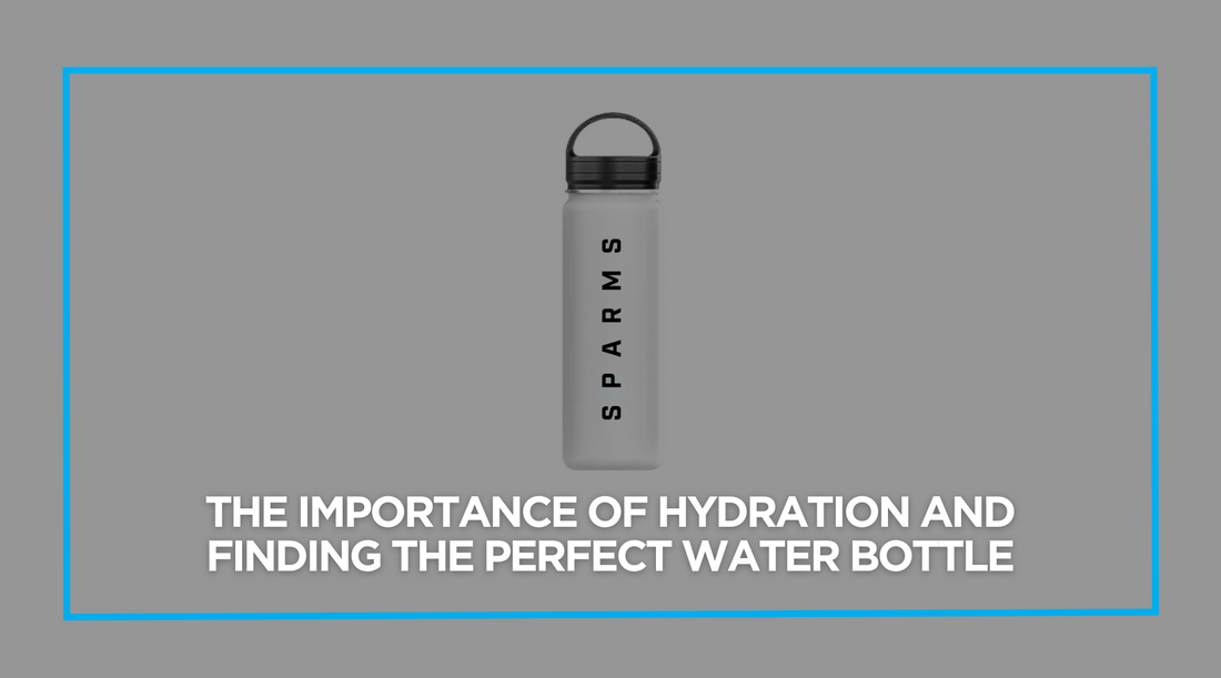 The Importance of Hydration and Finding the Perfect Water Bottle