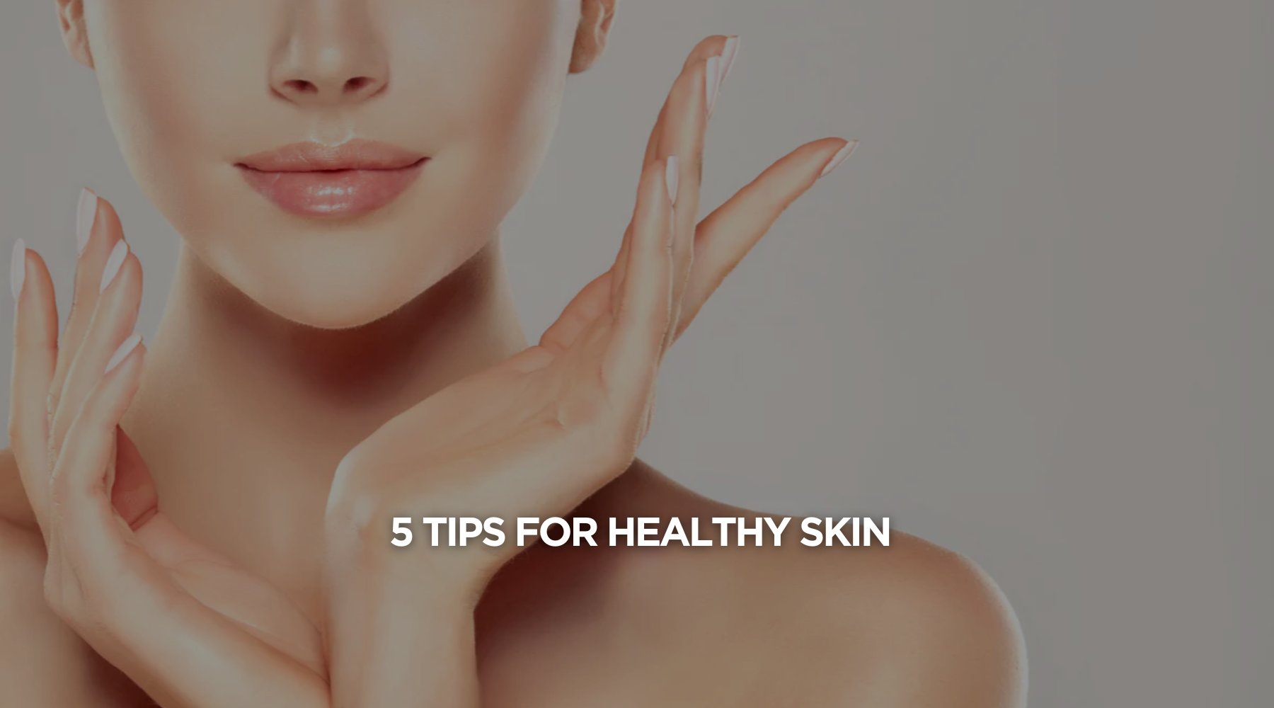 5 tips for healthy skin