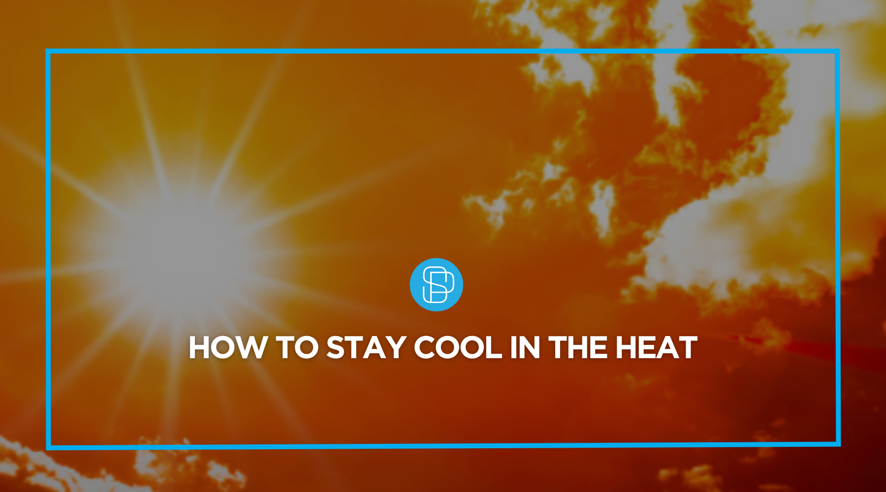 How to stay cool in the heat