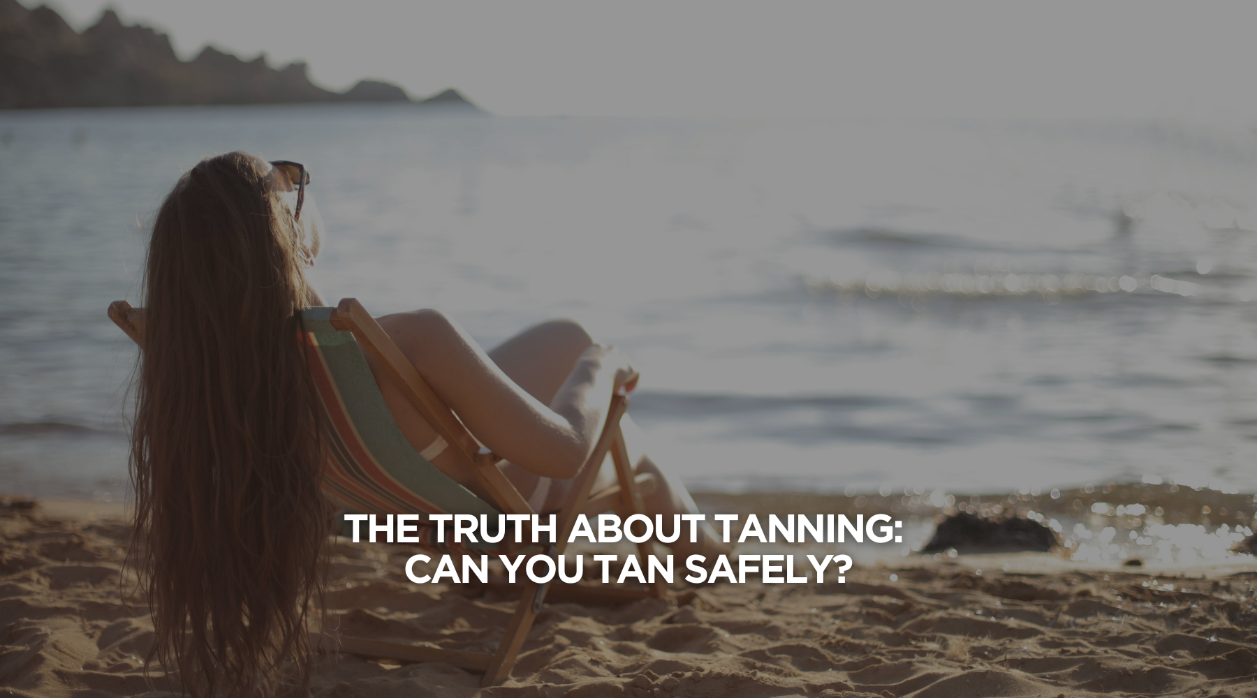 The Truth About Tanning: Can You Tan Safely?