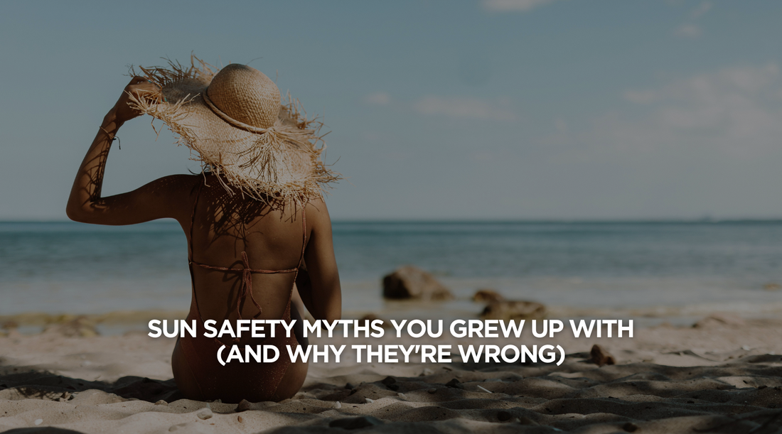 Sun Safety Myths You Grew Up With (And Why They’re Wrong)